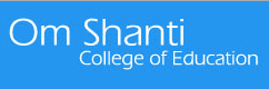 Om Shanti College of Education